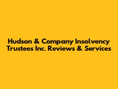 Hudson & Company Insolvency Trustees Inc. Reviews & Services