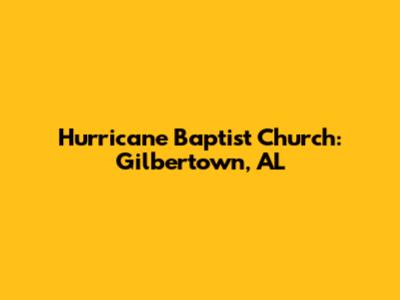 Hurricane Baptist Church: Gilbertown, AL