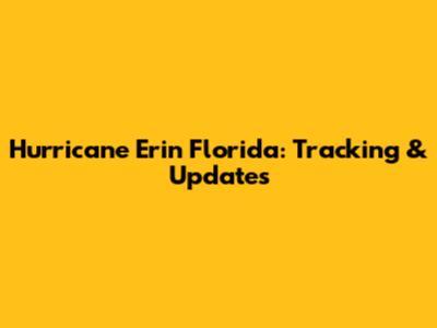 Hurricane Erin Florida: Tracking & Updates