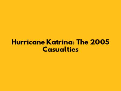Hurricane Katrina: The 2005 Casualties