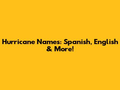 Hurricane Names: Spanish, English & More!