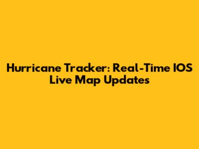 Hurricane Tracker: Real-Time IOS Live Map Updates