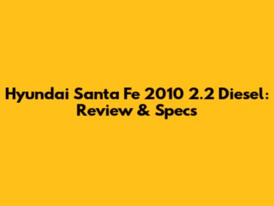 Hyundai Santa Fe 2010 2.2 Diesel: Review & Specs