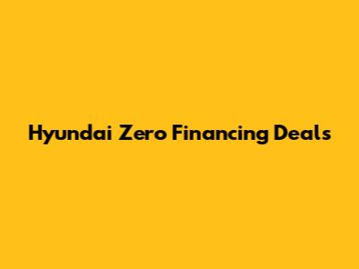 Hyundai Zero Financing Deals