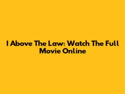 I Above The Law: Watch The Full Movie Online