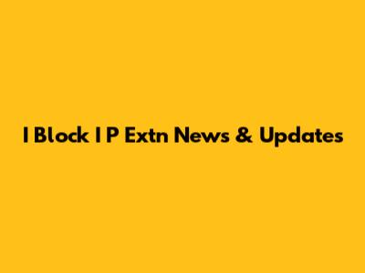 I Block I P Extn News & Updates