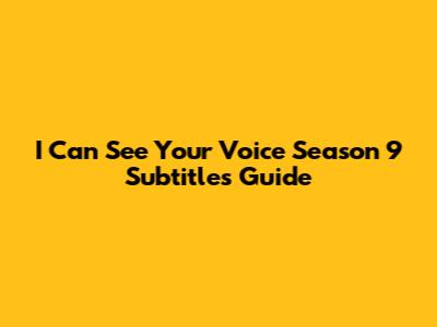 I Can See Your Voice Season 9 Subtitles Guide
