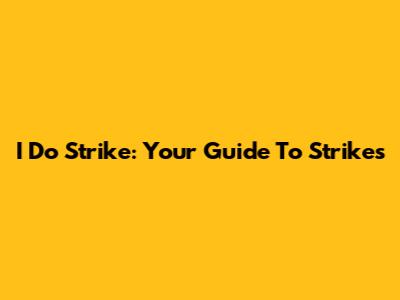 I Do Strike: Your Guide To Strikes