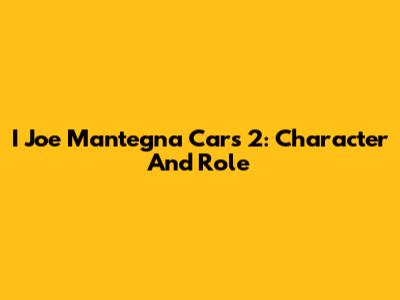 I Joe Mantegna Cars 2: Character And Role