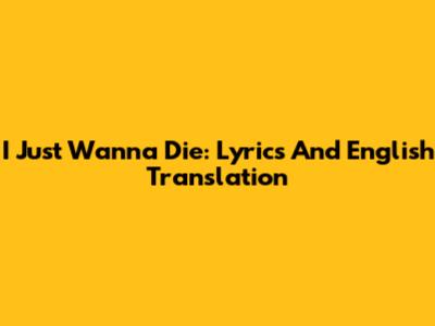 I Just Wanna Die: Lyrics And English Translation