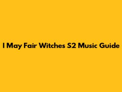 I May Fair Witches S2 Music Guide