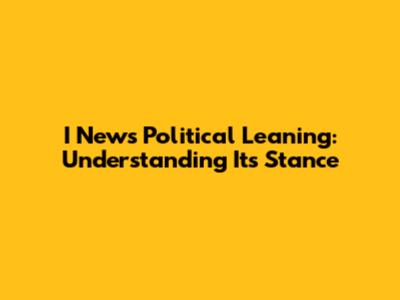 I News Political Leaning: Understanding Its Stance