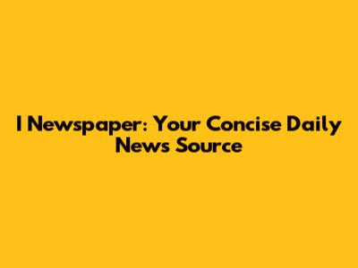 I Newspaper: Your Concise Daily News Source