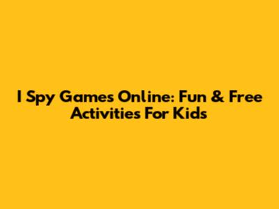 I Spy Games Online: Fun & Free Activities For Kids