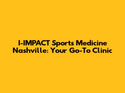I-IMPACT Sports Medicine Nashville: Your Go-To Clinic
