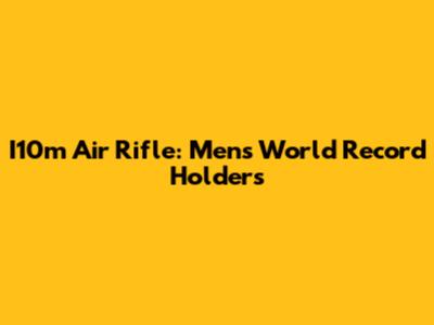 I10m Air Rifle: Men's World Record Holders
