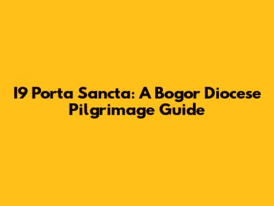 I9 Porta Sancta: A Bogor Diocese Pilgrimage Guide