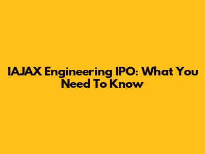 IAJAX Engineering IPO: What You Need To Know