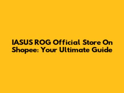 IASUS ROG Official Store On Shopee: Your Ultimate Guide