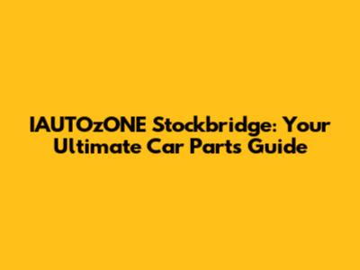 IAUTOzONE Stockbridge: Your Ultimate Car Parts Guide
