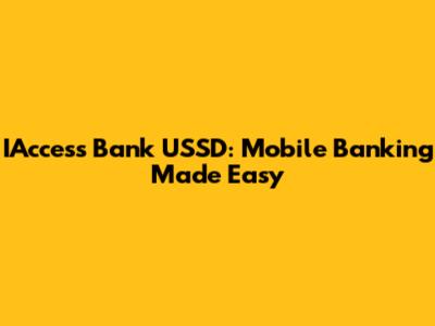 IAccess Bank USSD: Mobile Banking Made Easy