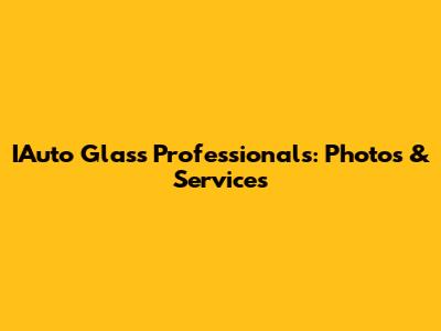 IAuto Glass Professionals: Photos & Services