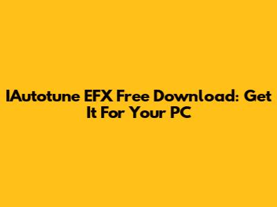 IAutotune EFX Free Download: Get It For Your PC