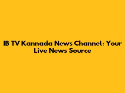 IB TV Kannada News Channel: Your Live News Source