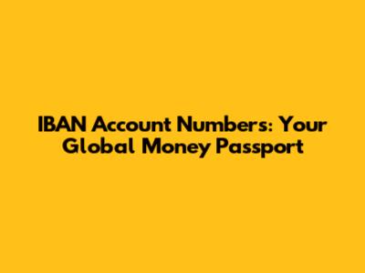 IBAN Account Numbers: Your Global Money Passport
