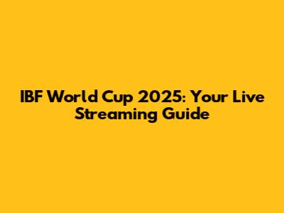 IBF World Cup 2025: Your Live Streaming Guide