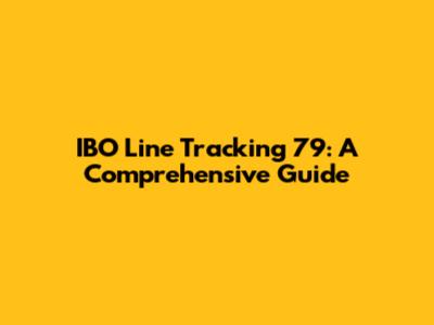 IBO Line Tracking 79: A Comprehensive Guide