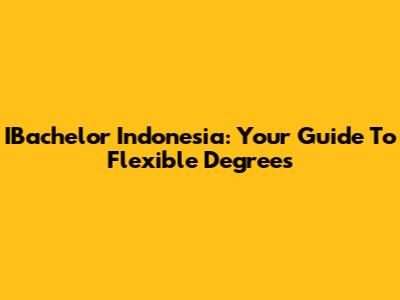 IBachelor Indonesia: Your Guide To Flexible Degrees