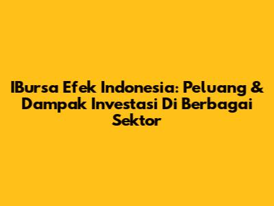 IBursa Efek Indonesia: Peluang & Dampak Investasi Di Berbagai Sektor
