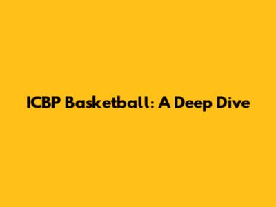 ICBP Basketball: A Deep Dive