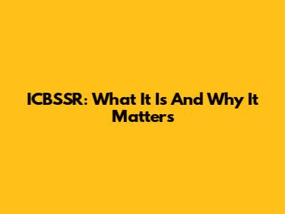 ICBSSR: What It Is And Why It Matters