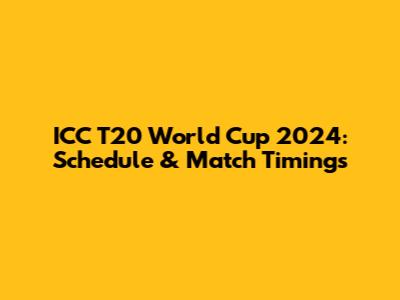 ICC T20 World Cup 2024: Schedule & Match Timings