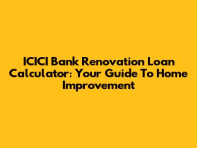 ICICI Bank Renovation Loan Calculator: Your Guide To Home Improvement
