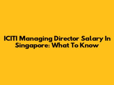 ICITI Managing Director Salary In Singapore: What To Know