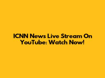 ICNN News Live Stream On YouTube: Watch Now!