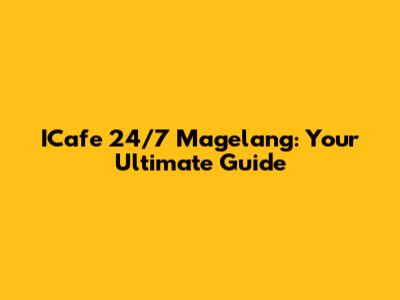 ICafe 24/7 Magelang: Your Ultimate Guide