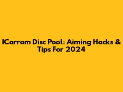 ICarrom Disc Pool: Aiming Hacks & Tips For 2024