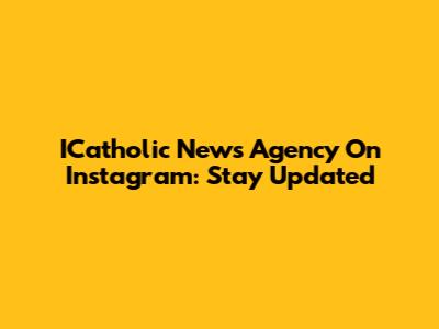 ICatholic News Agency On Instagram: Stay Updated