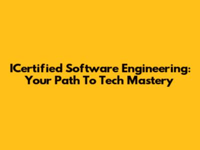 ICertified Software Engineering: Your Path To Tech Mastery
