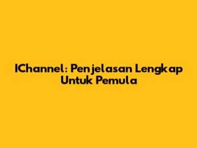 IChannel: Penjelasan Lengkap Untuk Pemula