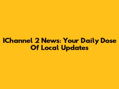 IChannel 2 News: Your Daily Dose Of Local Updates