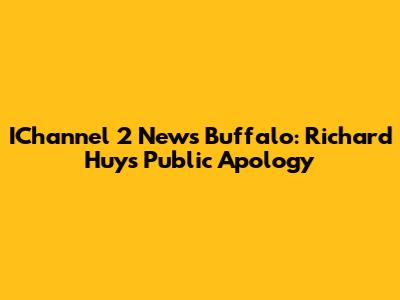 IChannel 2 News Buffalo: Richard Huy's Public Apology