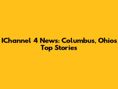 IChannel 4 News: Columbus, Ohio's Top Stories