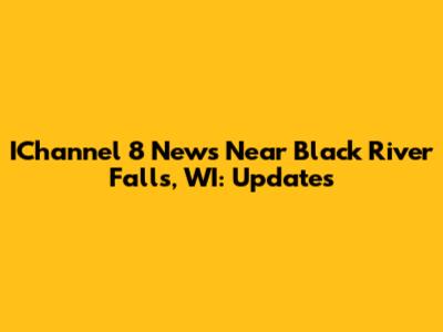 IChannel 8 News Near Black River Falls, WI: Updates