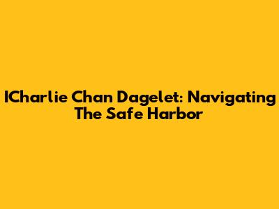 ICharlie Chan Dagelet: Navigating The Safe Harbor