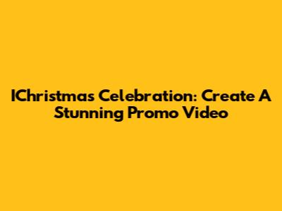 IChristmas Celebration: Create A Stunning Promo Video